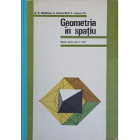 GEOMETRIE IN SPATIU. MANUAL PENTRU ANUL II LICEE GEOMETRIE IN SPATIU. MANUAL PENTRU ANUL II LICEE
