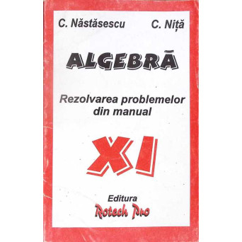 ALGEBRA. REZOLVAREA PROBLEMELOR DIN MANUAL XI