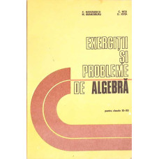 EXERCITII SI PROBLEME DE ALGEBRA PENTRU CLASELE IX-XII