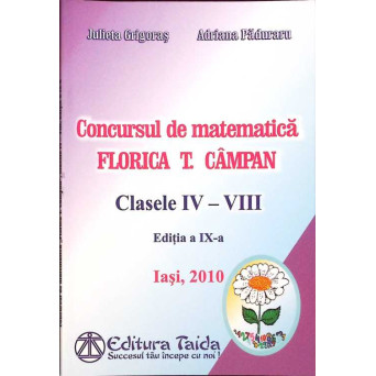 CONCURSUL DE MATEMATICA FLORICA T. CAMPAN, CLASELE IV-VIII, EDITIA A IX-A, IASI, 2010