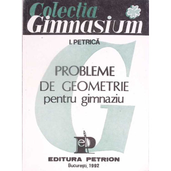 PROBLEME DE GEOMETRIE PENTRU GIMNAZIU. CLASELE VI-VIII