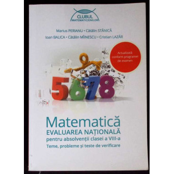MATEMATICA. EVALUARE NATIONALA PENTRU ABSOLVENTII CLASEI A VIII-A. TEME, PROBLEME SI TESTE DE VERIFICARE