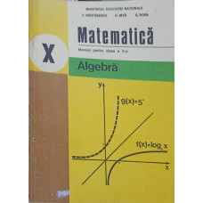 MATEMATICA, ALGEBRA, MANUAL PENTRU CLASA A X-A