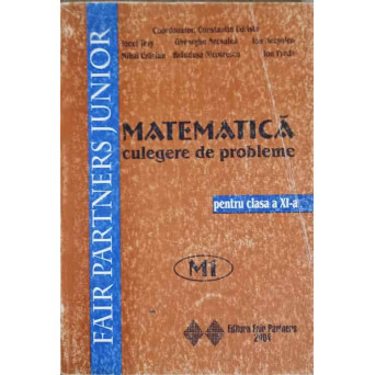 MATEMATICA. CULEGERE DE PROBLEME PENTRU CLASA A XI-A