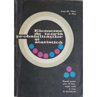 ELEMENTE DE TEORIA PROBABILITATILOR SI STATISTICA. MANUAL PENTRU ANUL IV LICEU SECTIA REALA SI LICEE DE SPECIALITATE