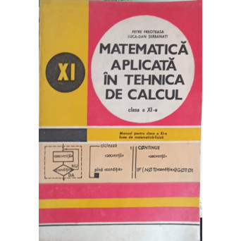 MATEMATICA APLICATA IN TEHNICA DE CALCUL, MANUAL PENTRU CLASA A XI-A, LICEE DE MATEMATICA-FIZICA