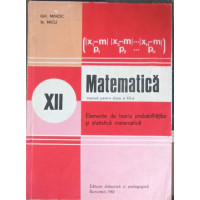 MATEMATICA, ELEMENTE DE TEORIA PROBABILITATILOR SI STATISTICA MATEMATICA. MANUAL PENTRU CLASA A XII-A