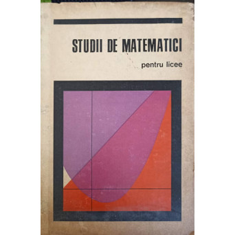 STUDII DE MATEMATICI PENTRU LICEE