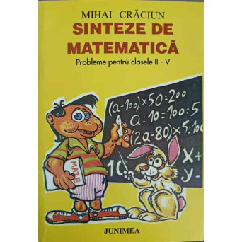 SINTEZE DE MATEMATICA. PROBLEME PENTRU CLASELE II-V