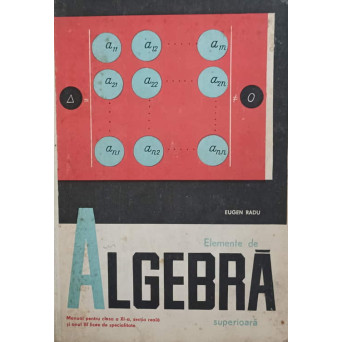 ELEMENTE DE ALGEBRA SUPERIOARA. MANUAL PENTRU CLASA A XI-A