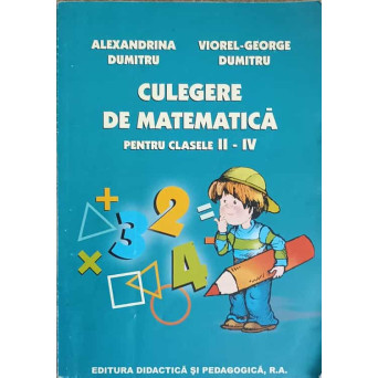 CULEGERE DE MATEMATICA PENTRU CLASELE II-IV