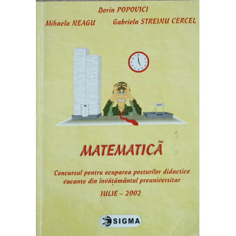 MATEMATICA. CONCURSUL PENTRU OCUPAREA POSTURILOR DIDACTICE VACANTE DIN INVATAMANTUL PREUNIVERSITAR IULIE - 2002