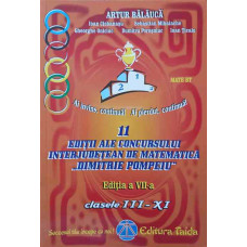 11 EDITII ALE CONCURSULUI INTERJUDETEAN DE MATEMATICA DIMITRIE POMPEIU (2001-2011). CLASELE III-XI