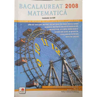 MATEMATICA BACALAUREAT 2008, CULEGERE DE PROBLEME RECAPITULATIVE PENTRU CLASELE IX-XII MATEMATICA BACALAUREAT 2008, CULEGERE DE PROBLEME RECAPITULATIVE PENTRU CLASELE IX-XII