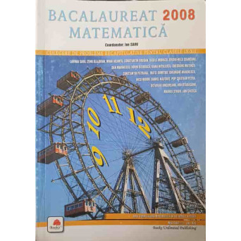 MATEMATICA BACALAUREAT 2008, CULEGERE DE PROBLEME RECAPITULATIVE PENTRU CLASELE IX-XII