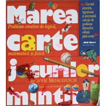 MAREA CARTE A JOCURILOR MINTII - PROBLEME CREATIVE DE LOGICA, MATEMATICA SI FIZICA