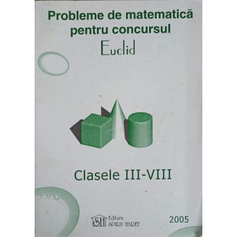 PROBLEME DE MATEMATICA PENTRU CONCURSUL EUCLID, CLASELE III-VIII