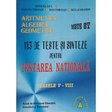 ARITMETICA, ALGEBRA, GEOMETRIE. 183 DE TESTE SI SINTEZE PENTRU TESTAREA NATIONALA, CLASE V-VIII