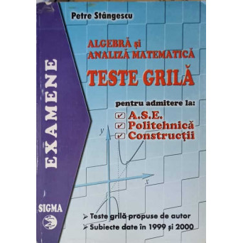 ALGEBRA SI ANALIZA MATEMATICA, TESTE GRILA PENTRU ADMITEREA LA ASE, POLITEHNICA, CONSTRUCTII