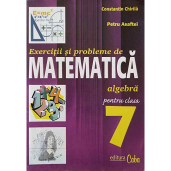 EXERCITII SI PROBLEME DE MATEMATICA PENTRU CLAASA A 7-A. ALGEBRA
