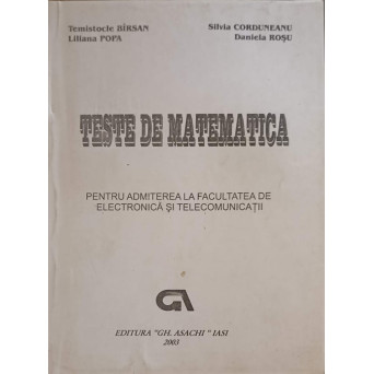 TESTE DE MATEMATICA PENTRU ADMITEREA LA FACULTATEA DE ELECTRONICA SI TELECOMUNICATII