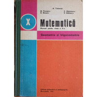 MATEMATICA. MANUAL PENTRU CLASA A X-A. GEOMETRIE SI TRIGONOMETRIE