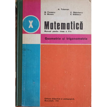 MATEMATICA. MANUAL PENTRU CLASA A X-A. GEOMETRIE SI TRIGONOMETRIE