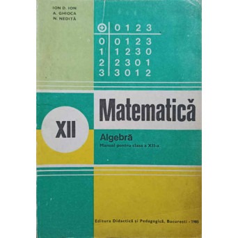 MATEMATICA, ALGEBRA. MANUAL PENTRU CLASA A XII-A