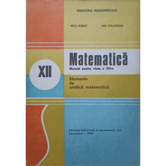 MATEMATICA, ELEMENTE DE ANALIZA MATEMATICA. MANUAL PENTRU CLASA A XII-A