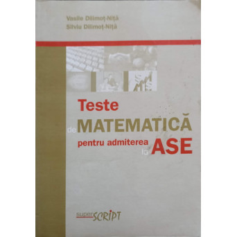 TESTE DE MATEMATICA PENTRU ADMITEREA LA ASE