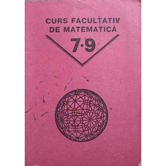CURS FACULTATIV DE MATEMATICA PENTRU CLASELE 7-9 ALE SCOLII MEDII