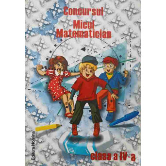 CONCURSUL MICUL MATEMATICIAN EDITIA A IV-A, 2009-2010. CLASA A IV-A