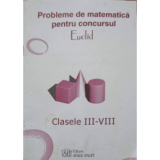 PROBLEME DE MATEMATICA PENTRU CONCURSUL EUCLID. CLASELE III-VIII