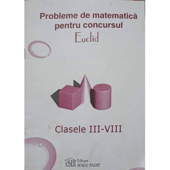 PROBLEME DE MATEMATICA PENTRU CONCURSUL EUCLID. CLASELE III-VIII