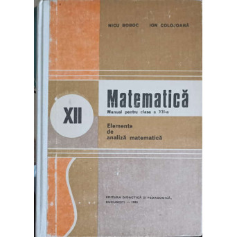 MATEMATICA. ELEMENTE DE ANALIZA MATEMATICA. MANUAL PENTRU CLASA A XII-A