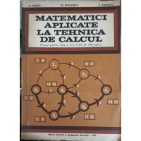 MATEMATICI APLICATE LA TEHNICA DE CALCUL. MANUAL PENTRU CLASA A XI-A LICEE DE INFORMATICA MATEMATICI APLICATE LA TEHNICA DE CALCUL. MANUAL PENTRU CLASA A XI-A LICEE DE INFORMATICA