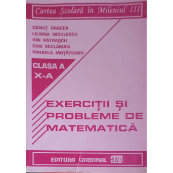 EXERCITII SI PROBLEME DE MATEMATICA, CLASA A X-A