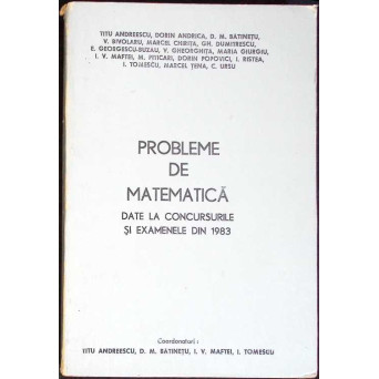 PROBLEME DE MATEMATICA DATE LA CONCURSURILE SI EXAMENELE DIN 1983