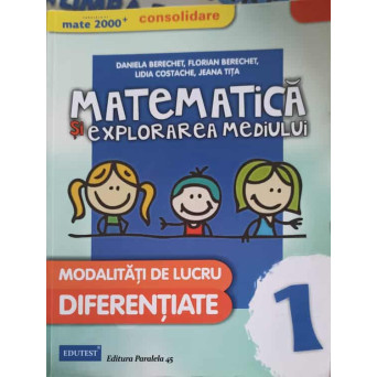 MATEMATICA SI EXPLORAREA MEDIULUI. MODALITATI DE LUCRU DIFERENTIATE, CLASA 1