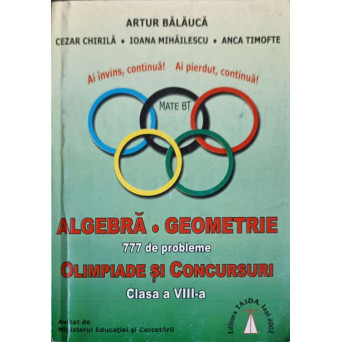 ALGEBRA, GEOMETRIE 777 DE PROBLEME. OLIMPIADE SI CONCURSURI CLASA A VIII-A