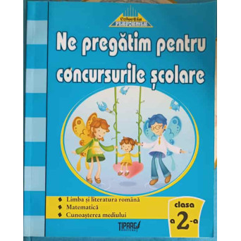 NE PREGATIM PENTRU CONCURSURILE SCOLARE, CLASA A 2-A. TESTE GRILA
