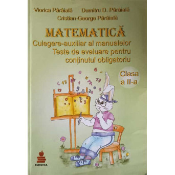 MATEMATICA. CULEGERE AUXILIAR AL MANUALELOR, CLASA A II-A