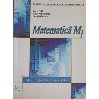MATEMATICA, MANUAL PENTRU CLASA A XII-A (M1)