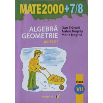 ALGEBRA, GEOMETRIE, CLASA A VII-A, PARTEA 1