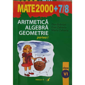 ARITMETICA, ALGEBRA, GEOMETRIE, CLASA A VI-A, PARTEA 1