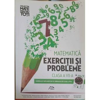 MATEMATICA, EXERCITII SI PROBLEME CLASA A VII-A