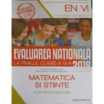 EVALUAREA NATIONALA LA FINALUL CLASEI A VI-A. MATEMATICA SI STIINTE. 55 DE TESTE CU REZOLVARI