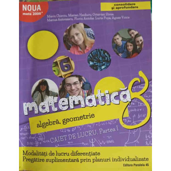 MATEMATICA ALGEBRA, GEOMETRIE, CLASA A 8-A CAIET DE LUCRU PARTEA 1