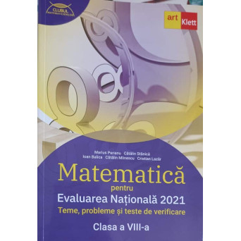 MATEMATICA PENTRU EVALUAREA NATIONALA 2021. TEME, PROBLEME SI TESTE DE VERIFICARE CLASA A VIII-A
