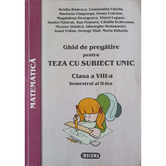 GHID DE PREGATIRE PENTRU TEZA CU SUBIECT UNIC CLASA A VIII-A, SEMESTRUL 2